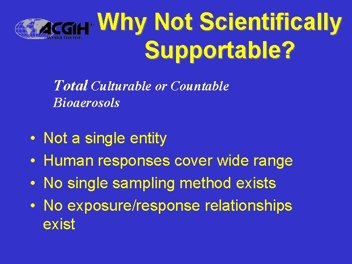 Why Not Scientifically Supportable? Total Culturable or Countable Bioaerosols • • Not a single