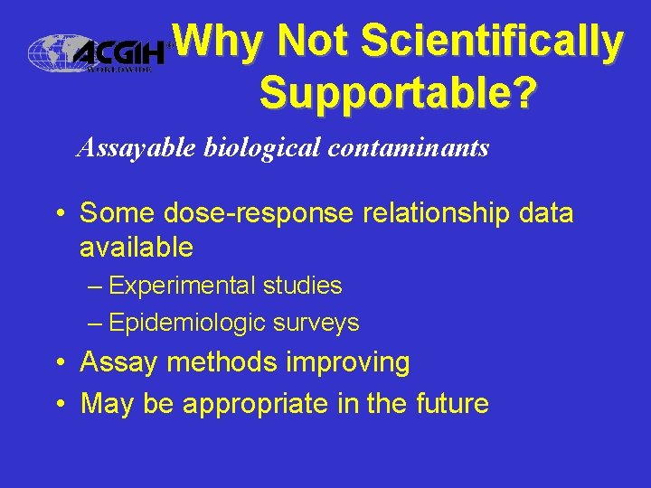 Why Not Scientifically Supportable? Assayable biological contaminants • Some dose-response relationship data available –