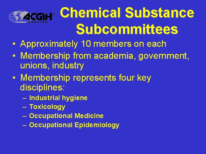 Chemical Substance Subcommittees • Approximately 10 members on each • Membership from academia, government,