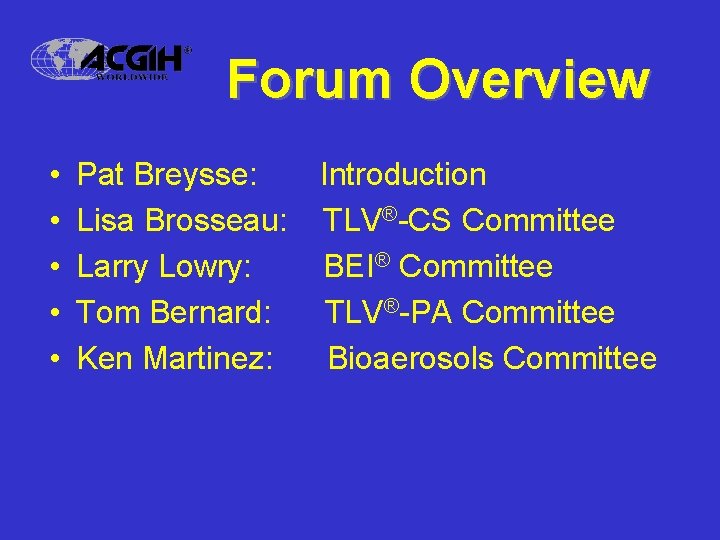 Forum Overview • • • Pat Breysse: Introduction Lisa Brosseau: TLV®-CS Committee Larry Lowry: