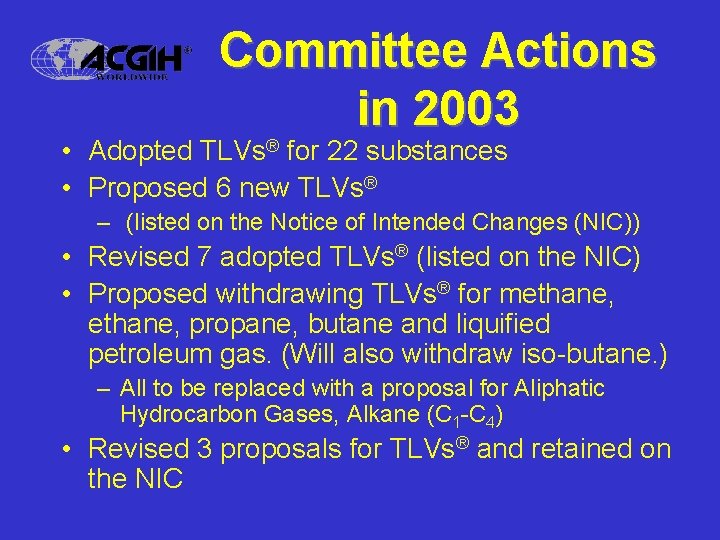 Committee Actions in 2003 • Adopted TLVs® for 22 substances • Proposed 6 new