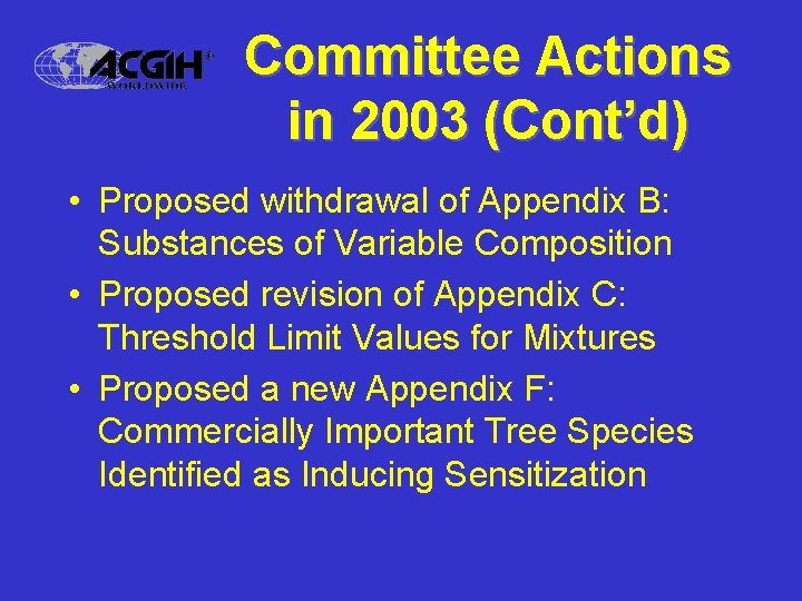 Committee Actions in 2003 (Cont’d) • Proposed withdrawal of Appendix B: Substances of Variable