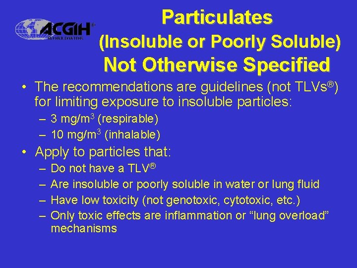 Particulates (Insoluble or Poorly Soluble) Not Otherwise Specified • The recommendations are guidelines (not