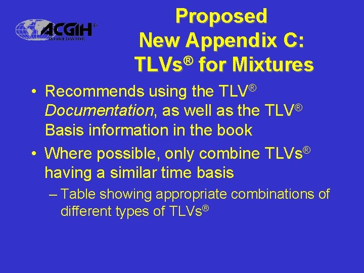 Proposed New Appendix C: TLVs® for Mixtures • Recommends using the TLV® Documentation, as