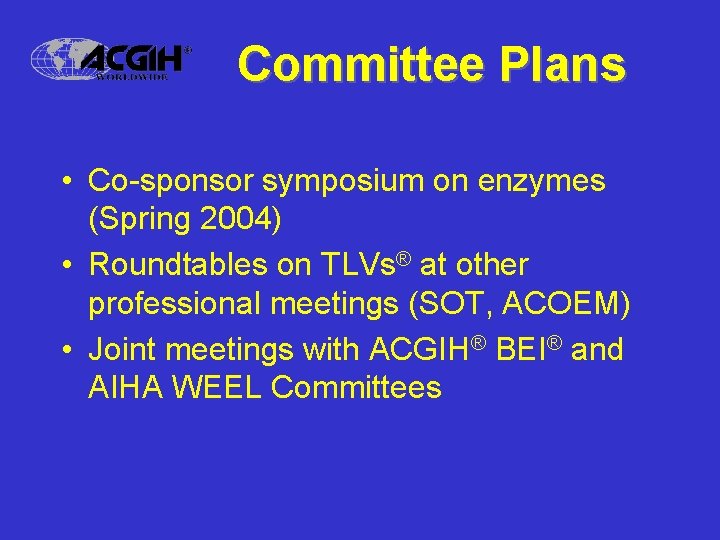 Committee Plans • Co-sponsor symposium on enzymes (Spring 2004) • Roundtables on TLVs® at