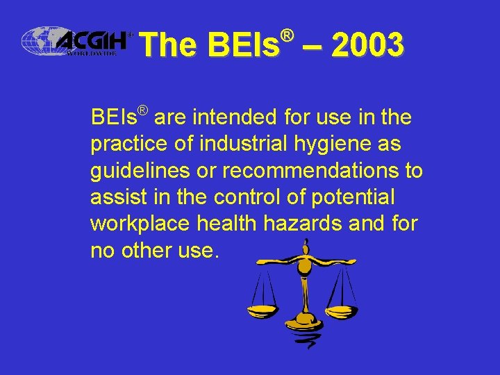 ® The BEIs – 2003 BEIs® are intended for use in the practice of