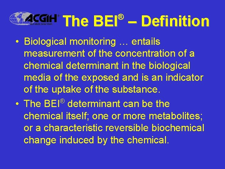 ® The BEI – Definition • Biological monitoring … entails measurement of the concentration