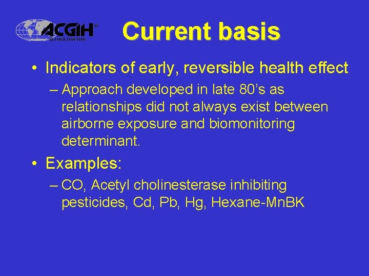 Current basis • Indicators of early, reversible health effect – Approach developed in late