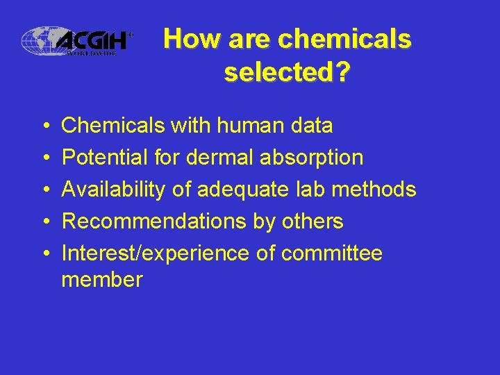 How are chemicals selected? • • • Chemicals with human data Potential for dermal