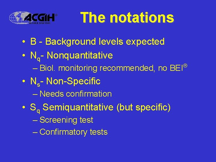 The notations • B - Background levels expected • Nq- Nonquantitative – Biol. monitoring