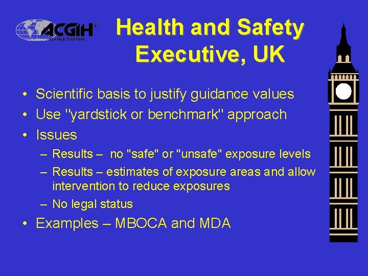 Health and Safety Executive, UK • Scientific basis to justify guidance values • Use