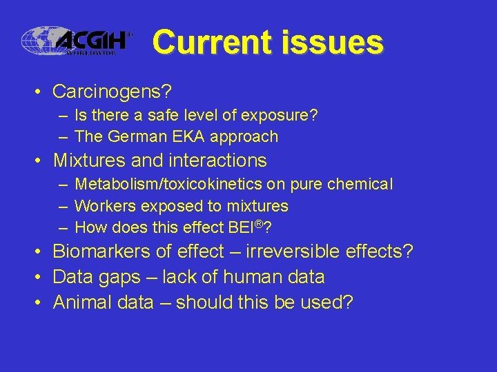 Current issues • Carcinogens? – Is there a safe level of exposure? – The