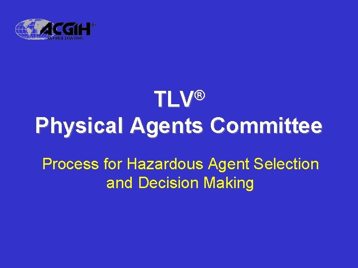 TLV® Physical Agents Committee Process for Hazardous Agent Selection and Decision Making 