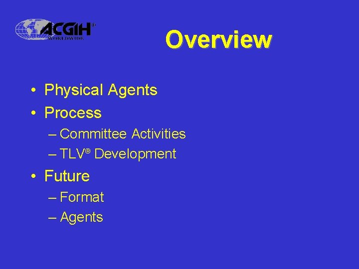 Overview • Physical Agents • Process – Committee Activities – TLV® Development • Future