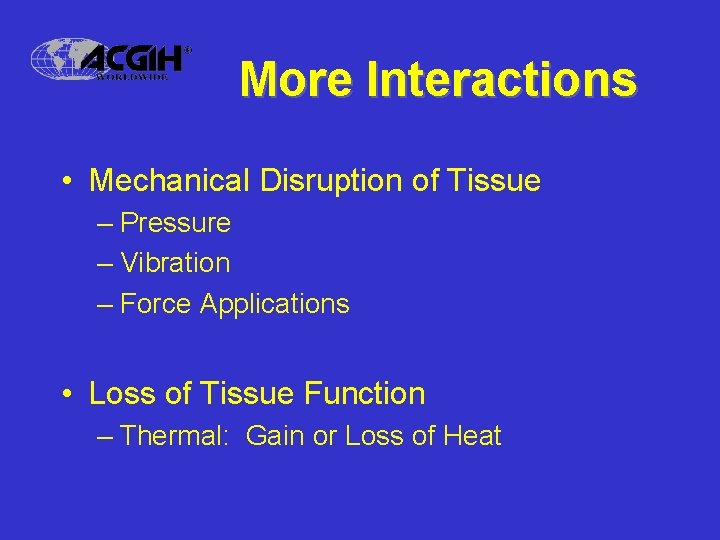 More Interactions • Mechanical Disruption of Tissue – Pressure – Vibration – Force Applications