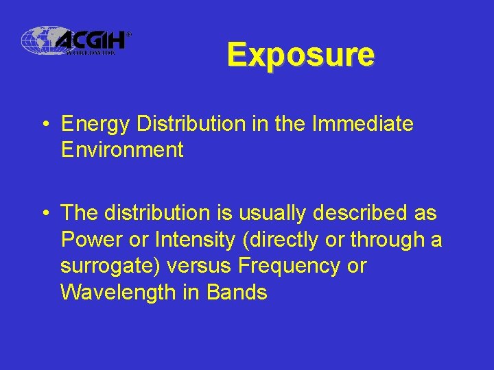 Exposure • Energy Distribution in the Immediate Environment • The distribution is usually described