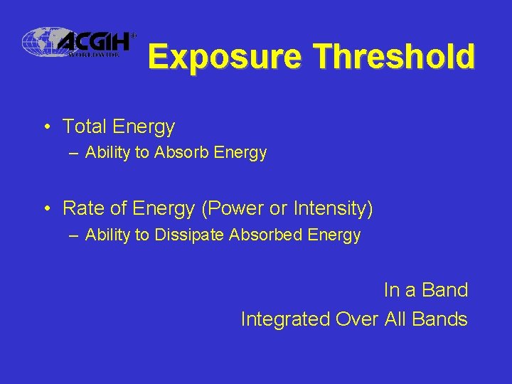 Exposure Threshold • Total Energy – Ability to Absorb Energy • Rate of Energy