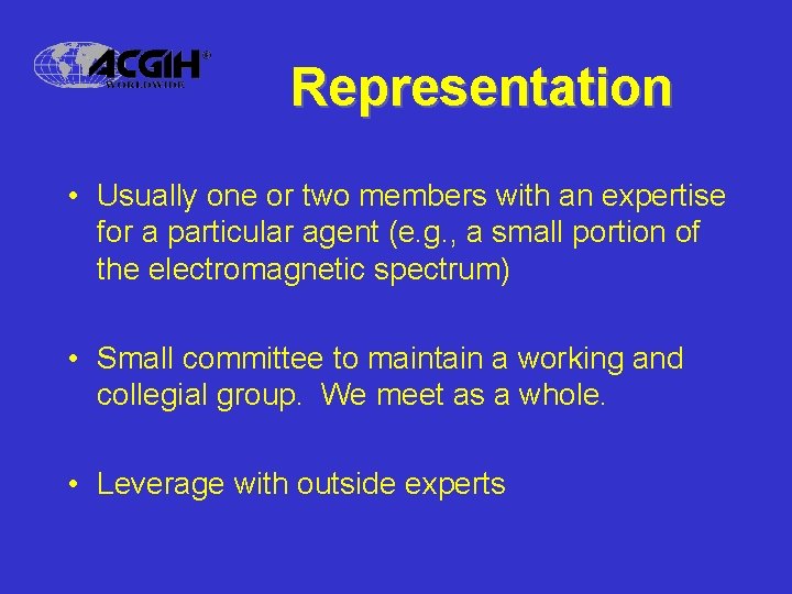 Representation • Usually one or two members with an expertise for a particular agent