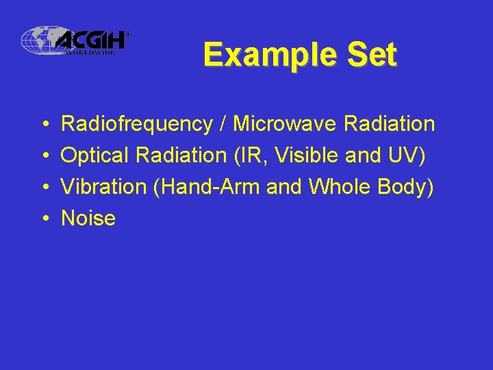 Example Set • • Radiofrequency / Microwave Radiation Optical Radiation (IR, Visible and UV)