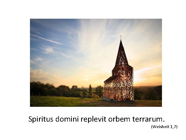 Spiritus domini replevit orbem terrarum. (Weisheit 1, 7) 