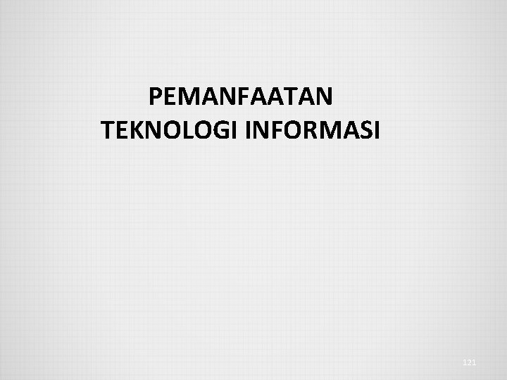 PEMANFAATAN TEKNOLOGI INFORMASI 121 