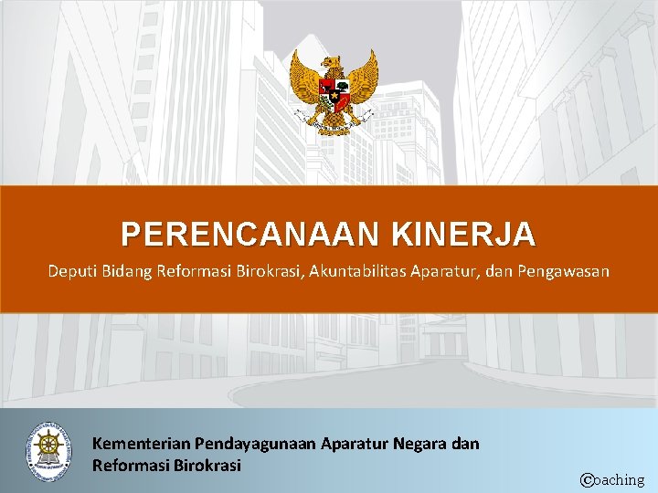 PERENCANAAN KINERJA Deputi Bidang Reformasi Birokrasi, Akuntabilitas Aparatur, dan Pengawasan Kementerian Pendayagunaan Aparatur Negara