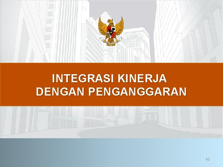 INTEGRASI KINERJA DENGAN PENGANGGARAN 42 