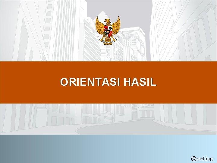 ORIENTASI HASIL ©oaching 