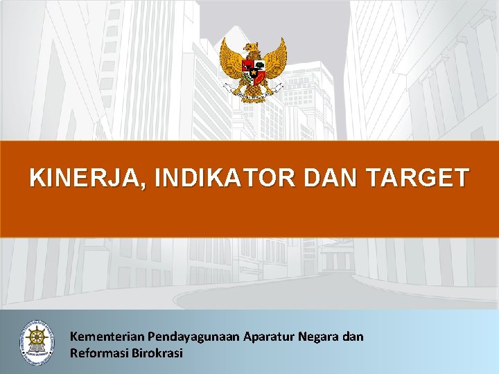 KINERJA, INDIKATOR DAN TARGET Kementerian Pendayagunaan Aparatur Negara dan Reformasi Birokrasi 