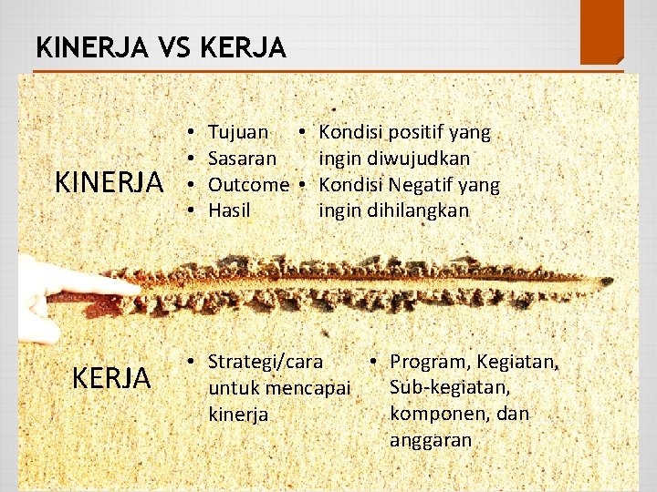 KINERJA VS KERJA KINERJA KERJA • • Tujuan • Kondisi positif yang ingin diwujudkan