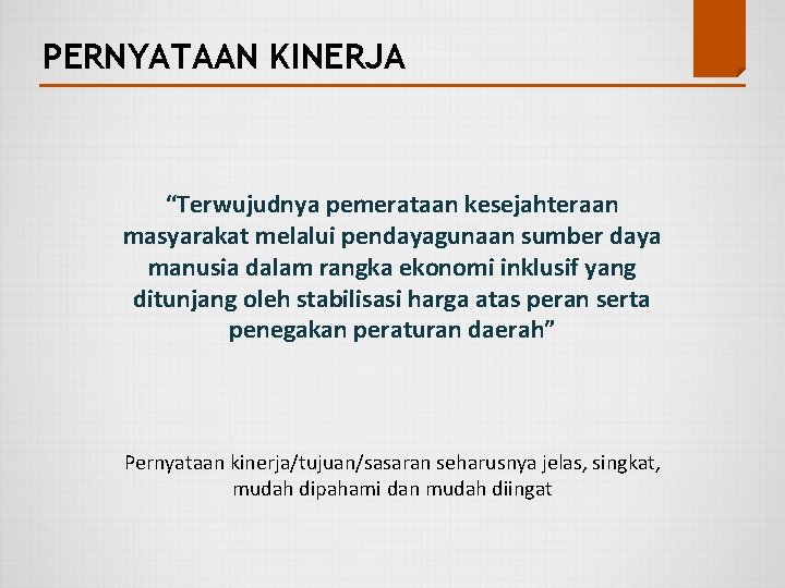 PERNYATAAN KINERJA “Terwujudnya pemerataan kesejahteraan masyarakat melalui pendayagunaan sumber daya manusia dalam rangka ekonomi