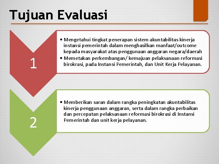 Tujuan Evaluasi 1 2 • Mengetahui tingkat penerapan sistem akuntabilitas kinerja instansi pemerintah dalam