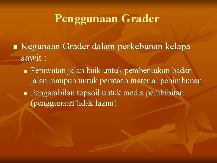 Penggunaan Grader n Kegunaan Grader dalam perkebunan kelapa sawit : n n Perawatan jalan