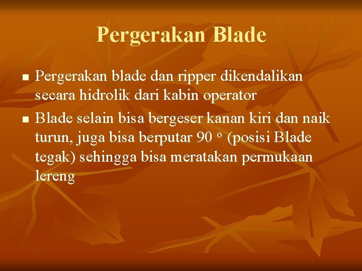 Pergerakan Blade n n Pergerakan blade dan ripper dikendalikan secara hidrolik dari kabin operator