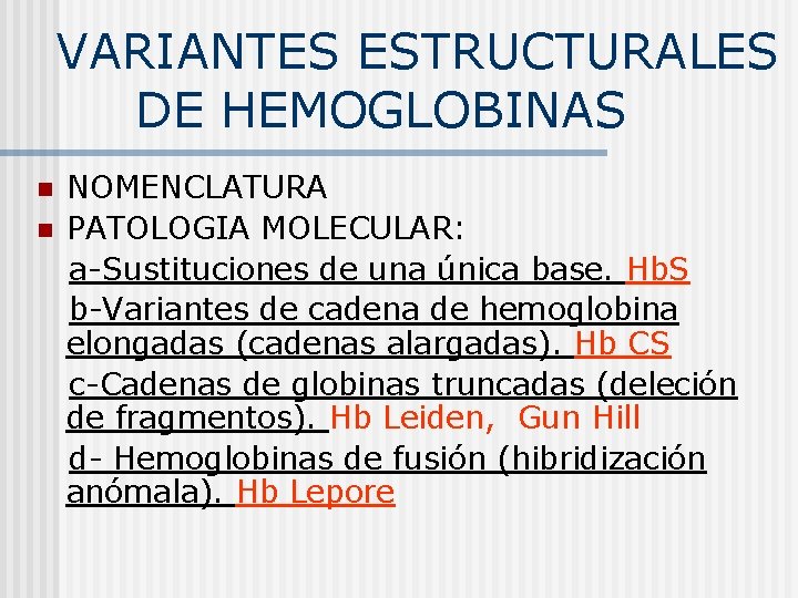 VARIANTES ESTRUCTURALES DE HEMOGLOBINAS NOMENCLATURA n PATOLOGIA MOLECULAR: a-Sustituciones de una única base. Hb.