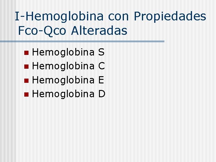  I-Hemoglobina con Propiedades Fco-Qco Alteradas Hemoglobina S n Hemoglobina C n Hemoglobina E