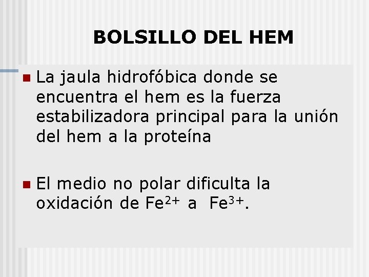 BOLSILLO DEL HEM n La jaula hidrofóbica donde se encuentra el hem es la