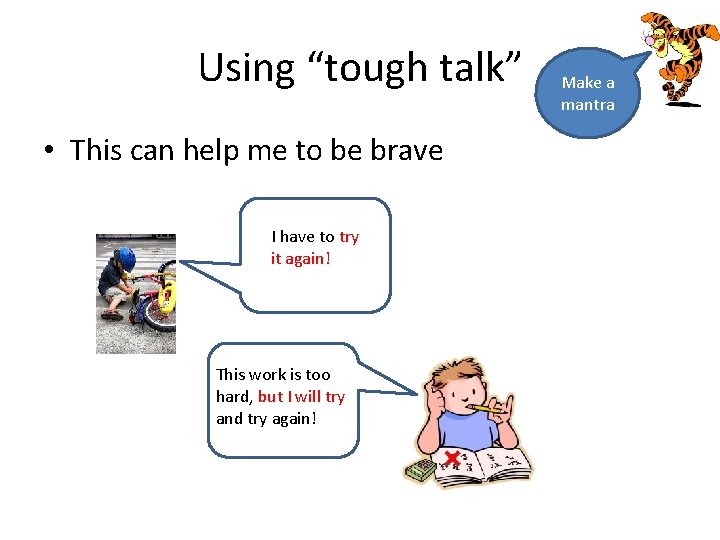 Using “tough talk” • This can help me to be brave I have to
