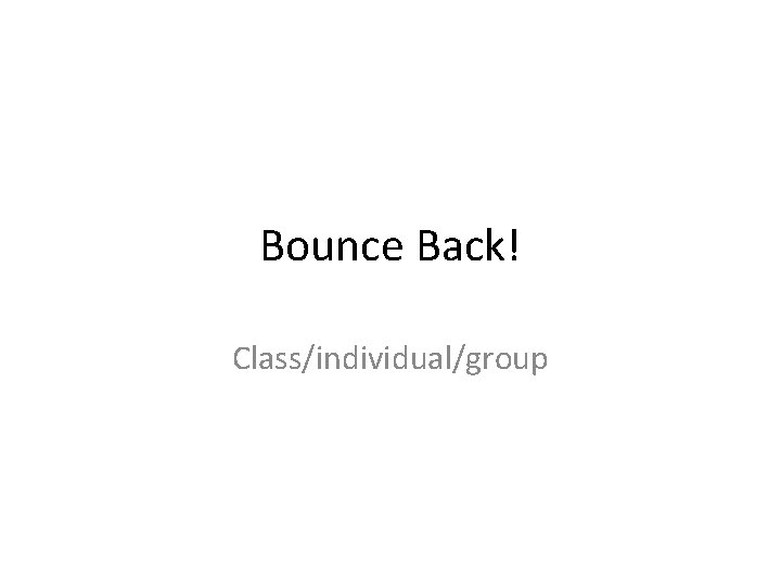 Bounce Back! Class/individual/group 