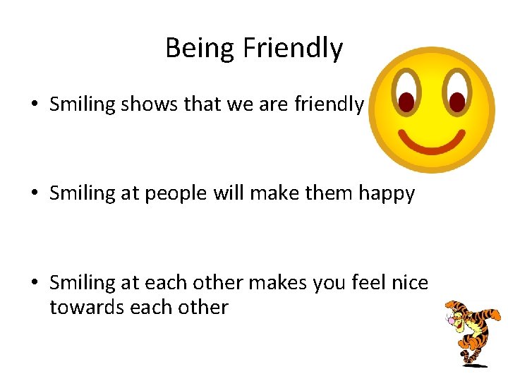 Being Friendly • Smiling shows that we are friendly • Smiling at people will