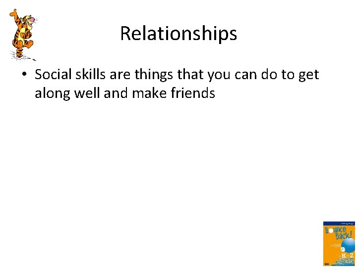 Relationships • Social skills are things that you can do to get along well