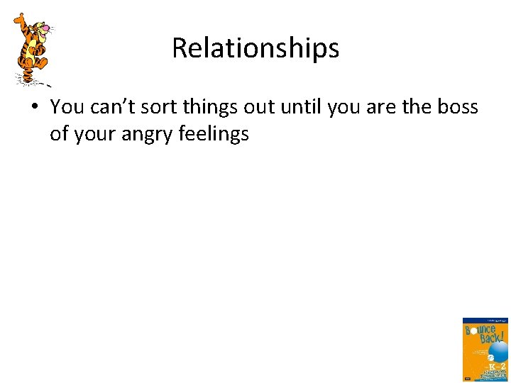 Relationships • You can’t sort things out until you are the boss of your
