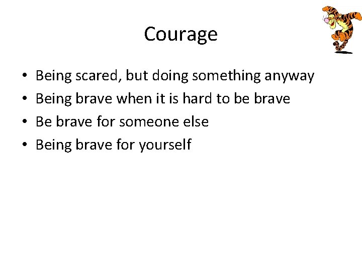 Courage • • Being scared, but doing something anyway Being brave when it is