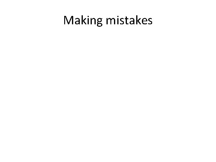 Making mistakes 