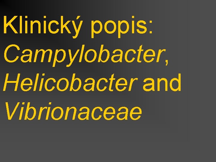 Klinický popis: Campylobacter, Helicobacter and Vibrionaceae 