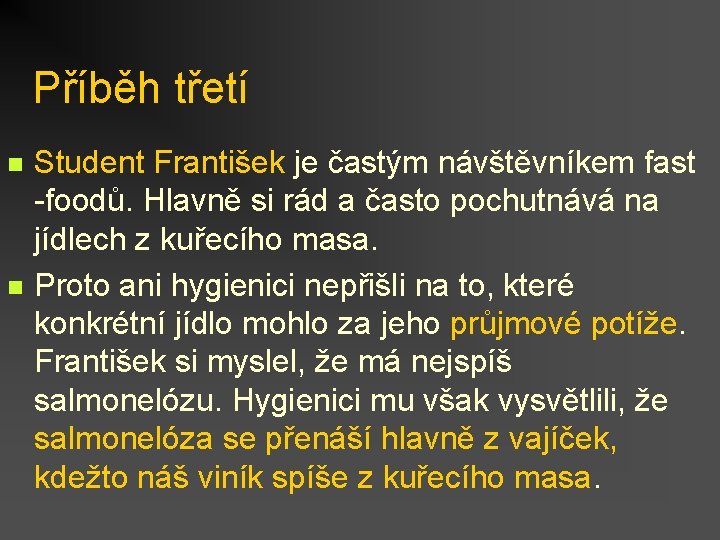 Příběh třetí n n Student František je častým návštěvníkem fast -foodů. Hlavně si rád