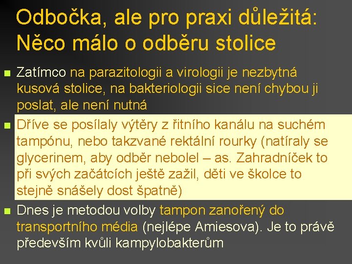 Odbočka, ale pro praxi důležitá: Něco málo o odběru stolice n n n Zatímco