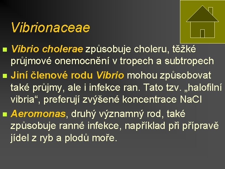 Vibrionaceae n n n Vibrio cholerae způsobuje choleru, těžké průjmové onemocnění v tropech a