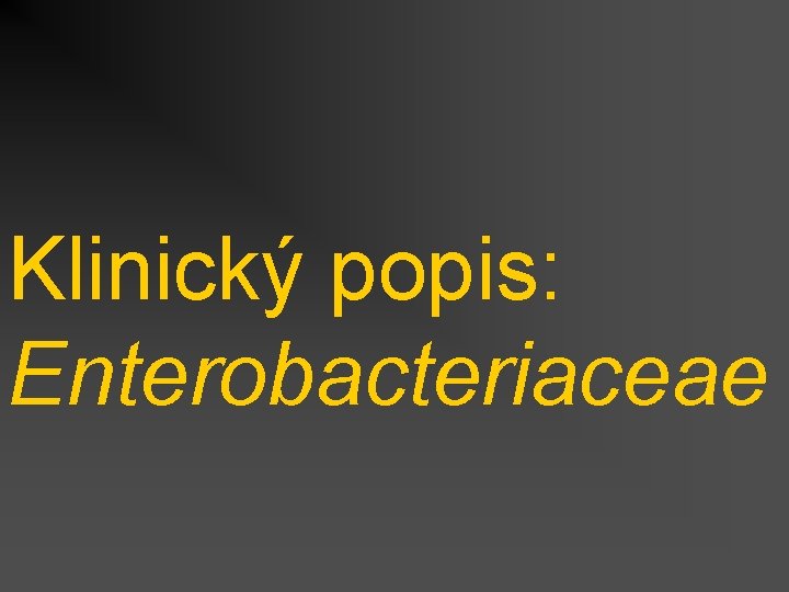 Klinický popis: Enterobacteriaceae 