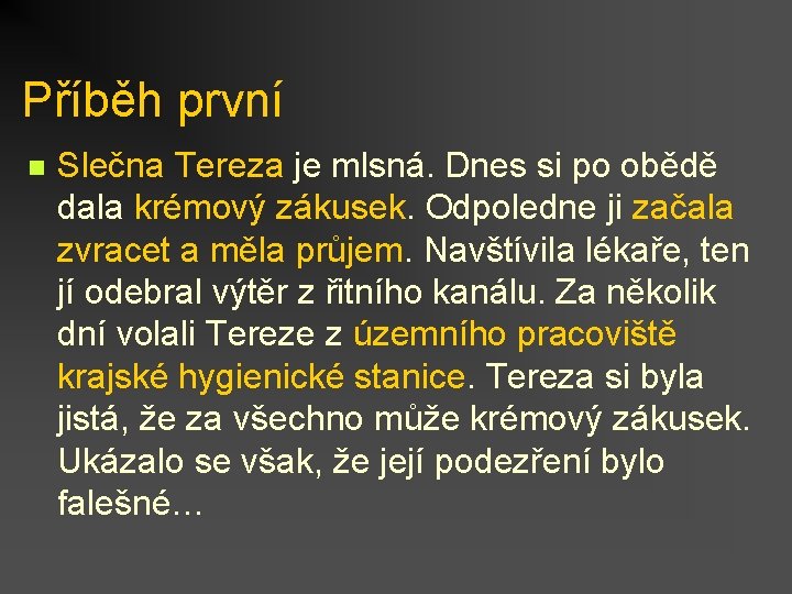 Příběh první n Slečna Tereza je mlsná. Dnes si po obědě dala krémový zákusek.